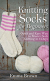 Brown E.  Knitting Socks for Beginners